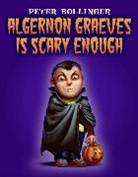 Peter Bollinger, Peter Bollinger - Algernon Graeves Is Scary Enough