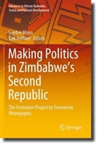 Helliker, Kirk Helliker, Gorden Moyo - Making Politics in Zimbabwe's Second Republic