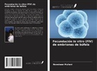 Nowsheen Mullani - Fecundación in vitro (FIV) de embriones de búfala