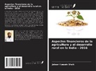 Jakeer Hussain Shaik - Aspectos financieros de la agricultura y el desarrollo rural en la India - 2016