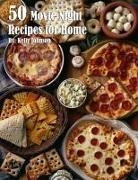 Kelly Johnson - 50 Movie Night Recipes for Home