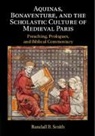 Randall B. Smith - Aquinas, Bonaventure, and the Scholastic Culture of Medieval Paris