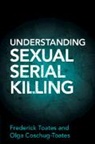 Olga Coschug-Toates, Coschug-Toates Olga, Frederick Toates - Understanding Sexual Serial Killing
