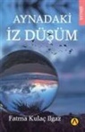 Fatma Kulac Ilgaz - Aynadaki Iz Düsüm