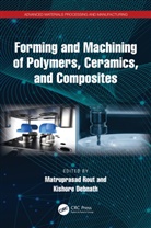 Matruprasad Debnath Rout, Kishore Debnath, Matruprasad Rout - Forming and Machining of Polymers, Ceramics, and Composites