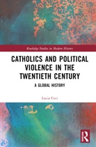 Lucia Ceci, Ceci Lucia - Catholics and Political Violence in the Twentieth Century