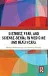 Markus Wolfensberger, Anthony Wrigley, Wrigley Anthony - Distrust, Fear, and Science-Denial in Medicine and Healthcare