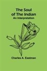 Charles A. Eastman - The Soul of the Indian
