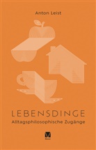 Anton Leist - Lebensdinge