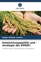Moges Bekele Lemma - Entwicklungspolitik und -strategie der EPRDF: