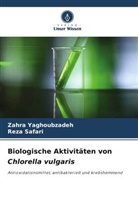Reza Safari, Zahra Yaghoubzadeh - Biologische Aktivitäten von Chlorella vulgaris