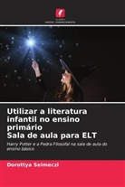 Dorottya Selmeczi - Utilizar a literatura infantil no ensino primário Sala de aula para ELT