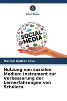 Maribel Beltran Cruz - Nutzung von sozialen Medien: Instrument zur Verbesserung der Lernerfahrungen von Schülern