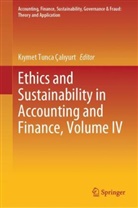 Tunca Çal&amp;, K¿ymet Tunca Çal¿yurt, Kiymet Tunca Caliyurt, Kiymet Tunca Çaliyurt - Ethics and Sustainability in Accounting and Finance, Volume IV