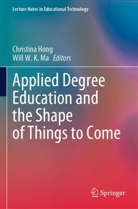 Christina Hong, Will W. K. Ma, W K Ma - Applied Degree Education and the Shape of Things to Come