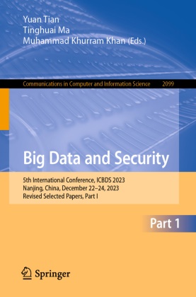 Muhammad Khurram Khan, Muhammad Khurram Khan, Tinghuai Ma, Yuan Tian - Big Data and Security 5th International Conference, ICBDS 2023, Nanjing, China, December 22-24, 2023, Revised Selected Papers, Part I