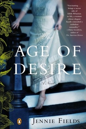 Jennie Fields - The Age of Desire A Novel of Edith Wharton