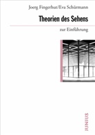 Joerg Fingerhut, Eva Schürmann - Theorien des Sehens zur Einführung