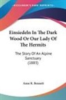 Anne R. Bennett - Einsiedeln In The Dark Wood Or Our Lady Of The Hermits