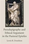 Lewis R Donelson, Lewis R. Donelson - Pseudepigraphy and Ethical Argument in the Pastoral Epistles