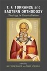 Matthew Baker, Todd Speidell - T. F. Torrance and Eastern Orthodoxy