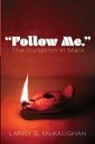 Larry S McKaughan, Larry S. McKaughan - "Follow Me." The Invitation in Mark