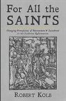 Robert Kolb - For All the Saints