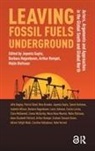 Joyeeta Hogenboom Gupta, Joyeeta Gupta, Barbara Hogenboom, Malin Olofsson, Arthur Rempel - Leaving Fossil Fuels Underground