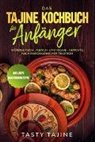 Tasty Tajine - Das Tajine Kochbuch für Anfänger: Würzige Fisch-, Fleisch- und Veggie Gerichte nach marokkanischer Tradition - Inklusive Nachtischrezepte