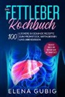 Elena Gubig - Das Fettleber Kochbuch: 100 leckere & gesunde Rezepte zum Frühstück, Mittagessen und Abendessen - Inklusive Snacks und Wochenplaner mit Einkaufsliste