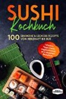 Simple Cookbooks - Sushi Kochbuch: 100 einfache & leckere Rezepte von herzhaft bis süß - Inklusive Tipps sowie vegetarischen und veganen Rezepten