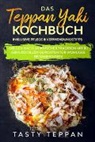 Tasty Teppan - Das Teppan Yaki Kochbuch: Grillen nach japanischer Tradition mit 80 genussvollen Gerichten für wohliges Beisammensein - Inklusive Pflege & Verwendungstipps