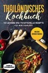 Simple Cookbooks - Thailändisches Kochbuch: 150 leckere und traditionelle Rezepte für jede Mahlzeit - Inklusive Nährwertangaben