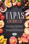 Simple Cookbooks - Tapas Kochbuch: 100 leckere & traditionelle Tapas Rezepte aus Spanien - Inklusive vegetarischer und veganer Rezepte sowie Dips