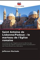 Jefferson Machado - Saint Antoine de Lisbonne/Padoue : le marteau de l'Eglise romaine