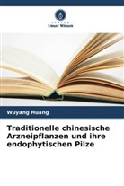 Wuyang Huang - Traditionelle chinesische Arzneipflanzen und ihre endophytischen Pilze