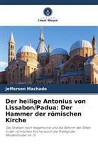 Jefferson Machado - Der heilige Antonius von Lissabon/Padua: Der Hammer der römischen Kirche