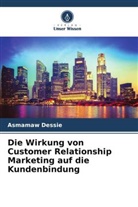 Asmamaw Dessie - Die Wirkung von Customer Relationship Marketing auf die Kundenbindung