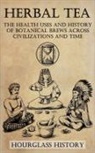 Patrick Stanton - Herbal Tea - The Health Uses and History of Botanical Brews Across Civilizations and Time