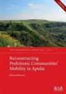 Roberto Filloramo - Reconstructing Prehistoric Communities' Mobility in Apulia
