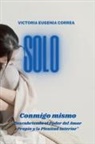 Victoria Eugenia Correa Hernandez, Victoria - Solo conmigo mismo descubriendo el poder del amor propio y la plenitud interior
