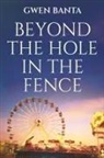 Gwen Banta - Beyond the Hole in the Fence
