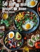 Kelly Johnson - 50 Low-Fat Dish Recipes for Home