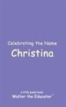 Walter the Educator - Celebrating the Name Christina