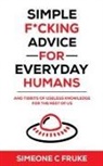 Simeone C Fruke - Simple F*cking Advice for Everyday Humans