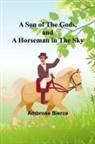 Ambrose Bierce - A Son of the Gods, and A Horseman in the Sky