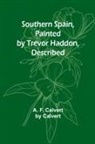 A. F. Calvert by Calvert - Southern Spain, Painted by Trevor Haddon, Described