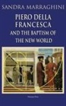 Sandra Marraghini - Piero della Francesca and the Baptism of the New World