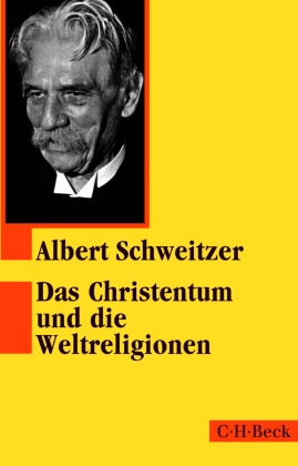 Albert Schweitzer - Das Christentum und die Weltreligionen - Zwei Aufsätze zur Religionsphilosophie