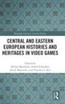 Yaraslau I. Kot, Jakub Majewski, Michal Mochocki, Michał Mochocki, Pawel Schreiber, Paweł Schreiber - Central and Eastern European Histories and Heritages in Video Games
